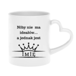 Kubek z dowolnym imieniem ,,Niby nie ma ideałów"