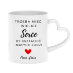 Kubek z dowolnym imieniem "Trzeba mieć wielkie serce, by kształcić"