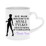 Kubek z dowolnym imieniem "Nie mam brudnych myśli tylko..."