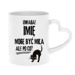 Kubek z dowolnym imieniem "Uwaga mogę być miła"