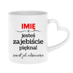Kubek z dowolnym imieniem "Jesteś zajebiście piękna"
