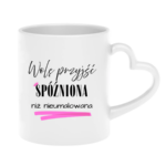 Kubek „Wolę przyjść spóźniona niż nieumalowana”