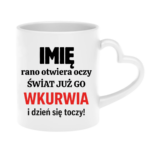 Kubek z dowolnym imieniem "Rano otwiera oczy świat już go wk*rwia"