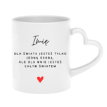 Kubek z dowolnym imieniem ,,Jesteś całym światem"