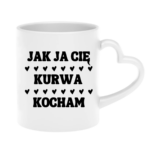 Kubek "Jak ja Cię kurwa kocham"