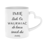 Kubek z dowolnym imieniem "Będę Cię wku*rwiać"
