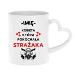 Kubek z dowolnym imieniem "Kobieta która pokochała strażaka"