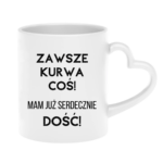 Kubek ,,Zawsze k*rwa coś"