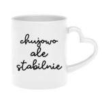 Kubek ,,Ch*jowo, ale stabilnie''