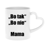 Kubek ,,Bo tak, bo nie - Mama''