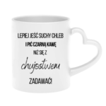 Kubek ,,Lepiej jeść suchy chleb i pić czarną kawę"