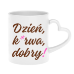 Kubek "Dzień ku*wa dobry"
