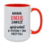 Kubek z dowolnym imieniem "Mama zawsze opie*doli"