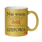 Kubek z dowolnym imieniem "Mówią do mnie szefowa"