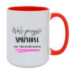 Kubek „Wolę przyjść spóźniona niż nieumalowana”