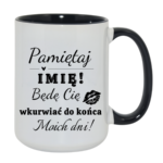 Kubek z dowolnym imieniem "Będę cię wk*rwiać do końca moich dni"