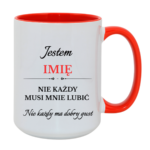 Kubek z dowolnym imieniem "Nie każdy musi mnie lubić"