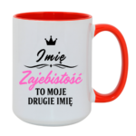 Kubek z dowolnym imieniem "Zajebistość to moje drugie imię"