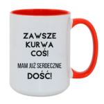 Kubek ,,Zawsze k*rwa coś"