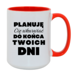 Kubek ,,Planuję Cię w*urwiać''