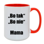 Kubek ,,Bo tak, bo nie - Mama''