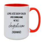 Kubek ,,Lepiej jeść suchy chleb i pić czarną kawę"