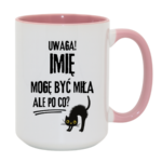 Kubek z dowolnym imieniem "Uwaga mogę być miła"