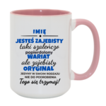 Kubek z dowolnym imieniem "Jesteś zajebista"