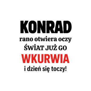 Kubek z dowolnym imieniem "Rano otwiera oczy świat już go wk*rwia"