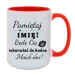 Kubek z dowolnym imieniem "Będę cię wk*rwiać do końca moich dni"