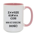 Kubek ,,Zawsze k*rwa coś"