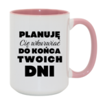 Kubek ,,Planuję Cię w*urwiać''