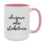 Kubek ,,Ch*jowo, ale stabilnie''