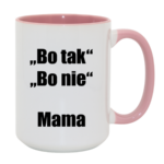 Kubek ,,Bo tak, bo nie - Mama''