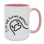 Kubek "I co się kurwa gapisz"