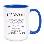 Kubek "Jedyne czego mi potrzeba"