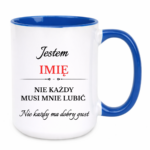 Kubek z dowolnym imieniem "Nie każdy musi mnie lubić"