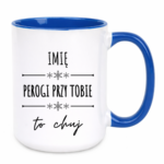 Kubek z dowolnym imieniem "Pierogi przy tobie to ch*j"