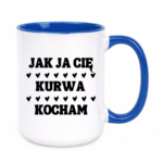 Kubek "Jak ja Cię kurwa kocham"