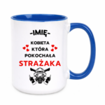 Kubek z dowolnym imieniem "Kobieta która pokochała strażaka"