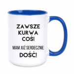 Kubek ,,Zawsze k*rwa coś"