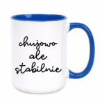 Kubek ,,Ch*jowo, ale stabilnie''