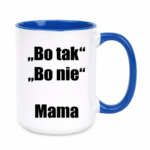 Kubek ,,Bo tak, bo nie - Mama''