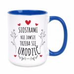 Kubek ,,Siostrami nie zawsze trzeba się urodzić''