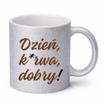 Kubek "Dzień ku*wa dobry"