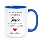 Kubek z dowolnym imieniem "Trzeba mieć wielkie serce, by kształcić"