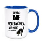 Kubek z dowolnym imieniem "Uwaga mogę być miła"