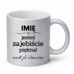 Kubek z dowolnym imieniem "Jesteś zajebiście piękna"