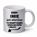 Kubek z dowolnym imieniem "Kiedy jest wkurzona"