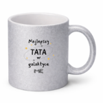 Kubek z dowolnym imieniem ,,Najlepszy Tata w Galaktyce''